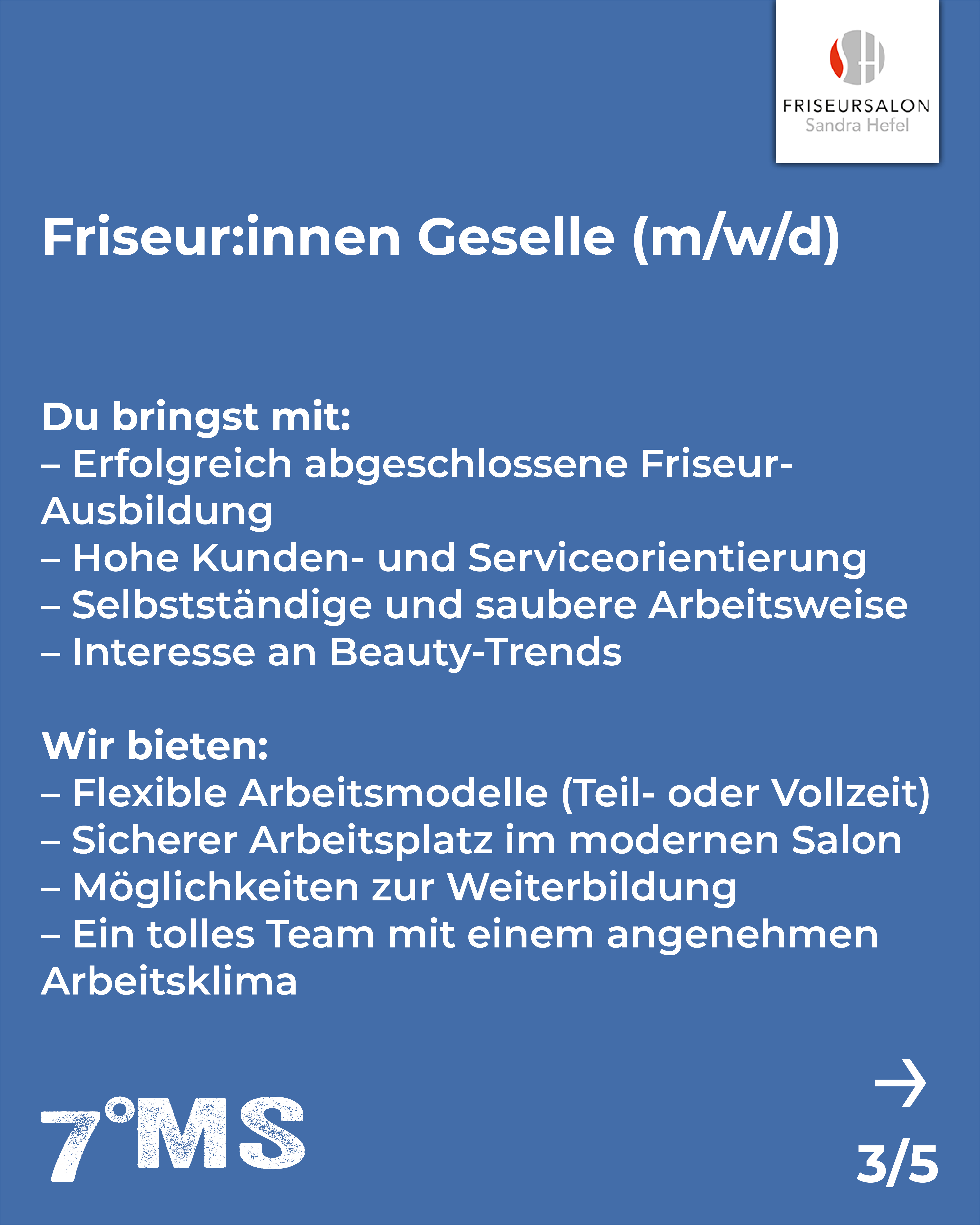 Stellenausschreibung für Friseur:innen Geselle (m/w/d). Gesucht werden Mitarbeiter mit erfolgreicher Ausbildung, hoher Kundenorientierung und Interesse an Beauty-Trends. Angeboten werden flexible Arbeitsmodelle, ein sicherer Arbeitsplatz und Weiterbildungsmöglichkeiten in einem angenehmen Team.