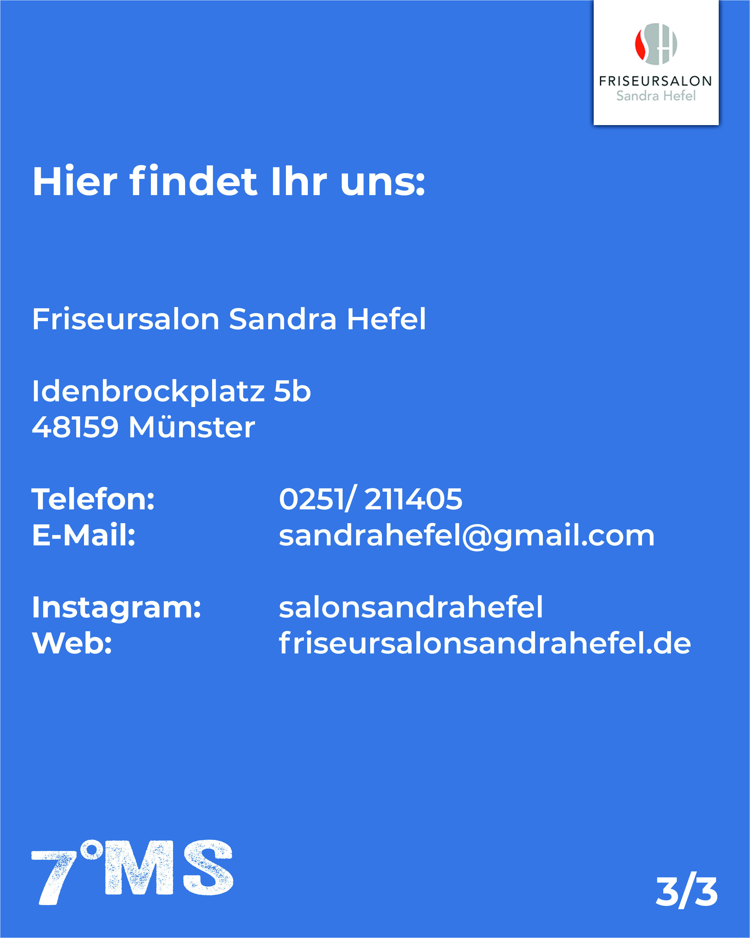 Die Kontaktinformationen für den Friseursalon Sandra Hefel: Adresse: Idenbrockplatz 5b, 48159 Münster. Telefon: 0251/ 211405. E-Mail: sandrahefel@gmail.com. Instagram: salonsandrahefel. Webseite: friseursalonsandrahefel.de.