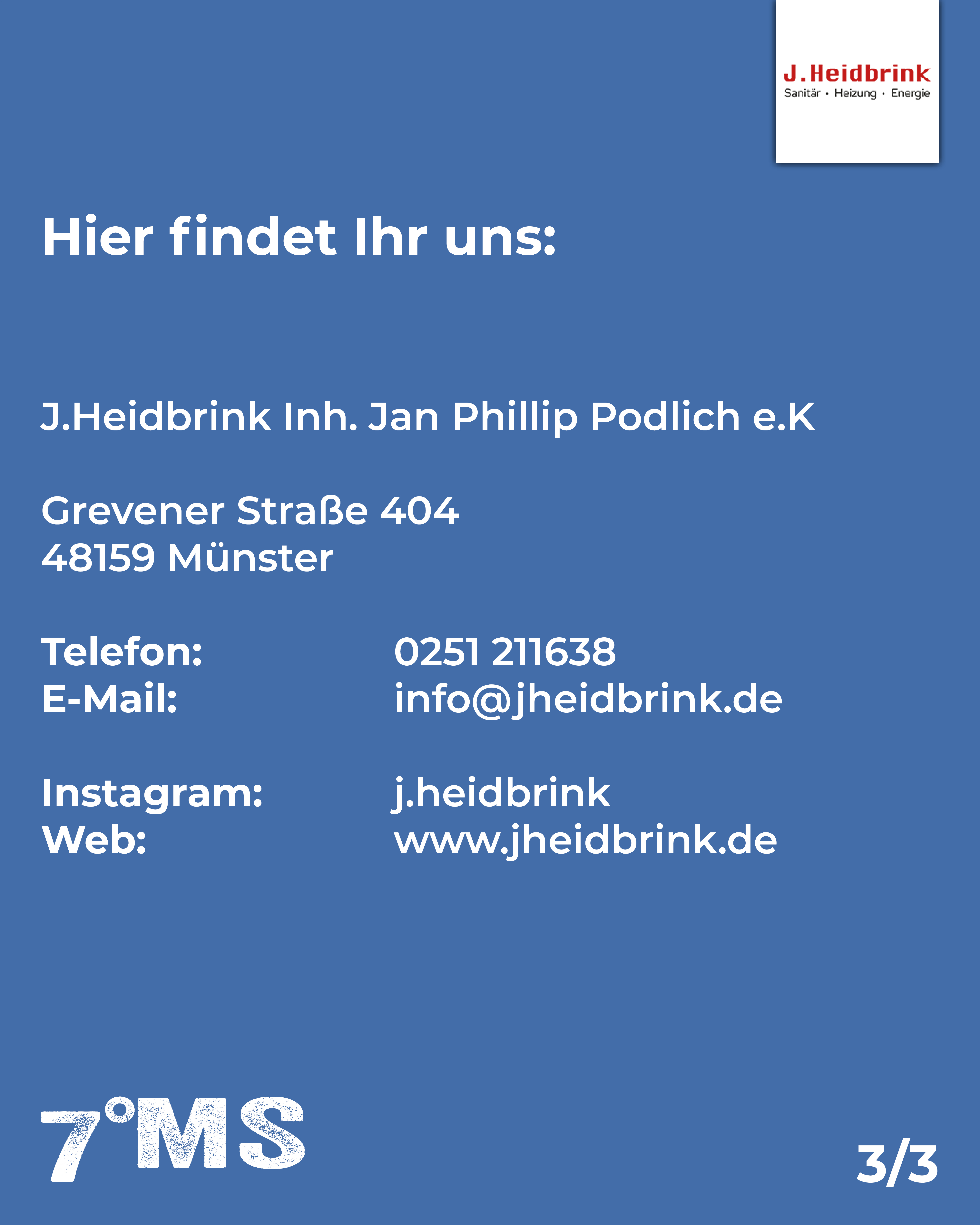 Kontaktinformation für J. Heidbrink Inh. Jan Phillip Podlich e.K. in Münster: Grevener Straße 404, 48159 Münster. Telefon: 0251 211638, E-Mail: info@jheidbrink.de. Instagram: j.heidbrink, Webseite: www.jheidbrink.de.
